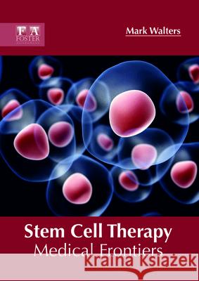 Stem Cell Therapy: Medical Frontiers Mark Walters 9781632425690