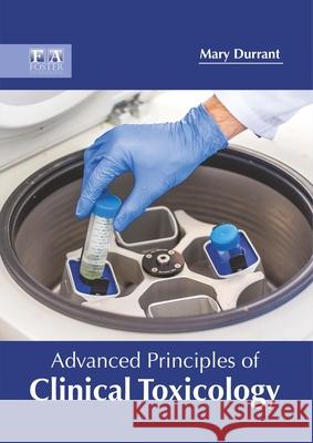 Advanced Principles of Clinical Toxicology Mary Durrant 9781632425843 Foster Academics