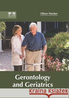 Gerontology and Geriatrics Oliver Fincher 9781632425959