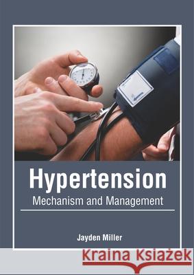 Hypertension: Mechanism and Management Jayden Miller 9781632425973 Foster Academics