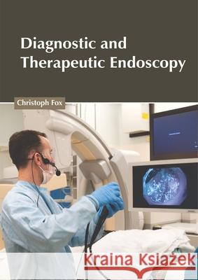 Diagnostic and Therapeutic Endoscopy Christoph Fox 9781632426260 Foster Academics