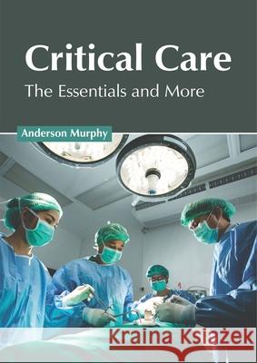 Critical Care: The Essentials and More Anderson Murphy 9781632426383 Foster Academics