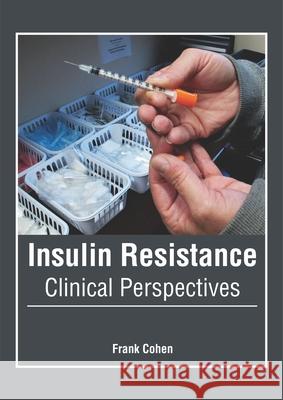 Insulin Resistance: Clinical Perspectives Frank Cohen 9781632426482