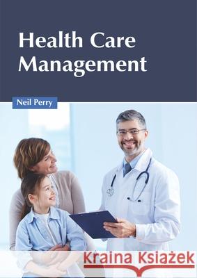 Health Care Management Neil Perry 9781632426697 Foster Academics
