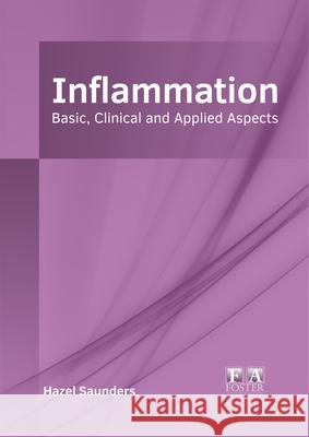 Inflammation: Basic, Clinical and Applied Aspects Hazel Saunders 9781632426864 Foster Academics