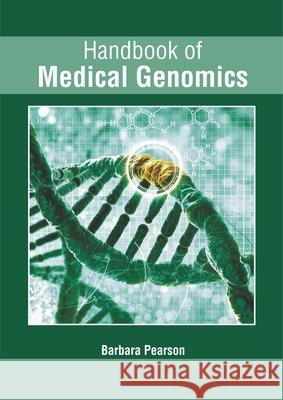 Handbook of Medical Genomics Barbara Pearson 9781632427014 Foster Academics