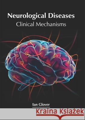 Neurological Diseases: Clinical Mechanisms Ian Glover 9781632427137 Foster Academics