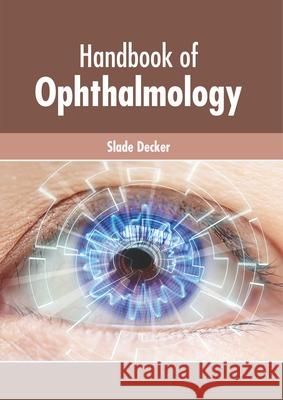 Handbook of Ophthalmology Slade Decker 9781632427533 Foster Academics