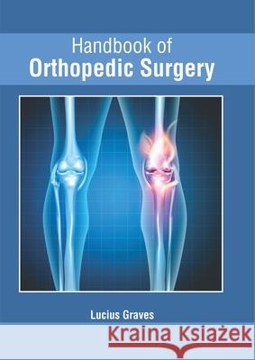 Handbook of Orthopedic Surgery Lucius Graves 9781632427663 Foster Academics