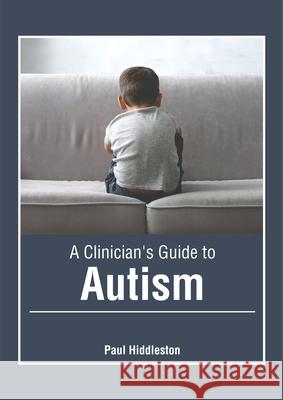 A Clinician's Guide to Autism Paul Hiddleston 9781632427854