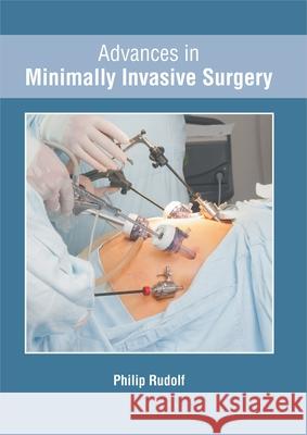 Advances in Minimally Invasive Surgery Philip Rudolf 9781632428097 Foster Academics