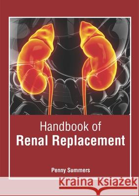 Handbook of Renal Replacement Penny Summers 9781632428165 Foster Academics