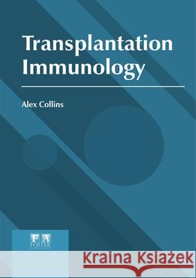 Transplantation Immunology Alex Collins 9781632428172 Foster Academics