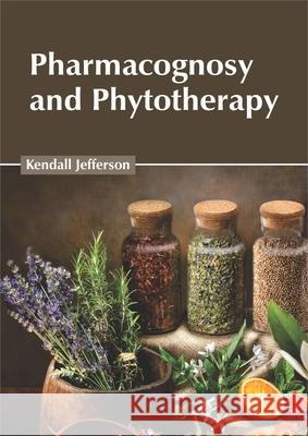 Pharmacognosy and Phytotherapy Kendall Jefferson 9781632428363 Foster Academics
