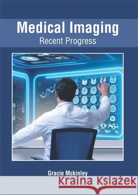 Medical Imaging: Recent Progress Gracie McKinley 9781632428509 Foster Academics