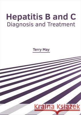 Hepatitis B and C: Diagnosis and Treatment Terry May 9781632428639 Foster Academics