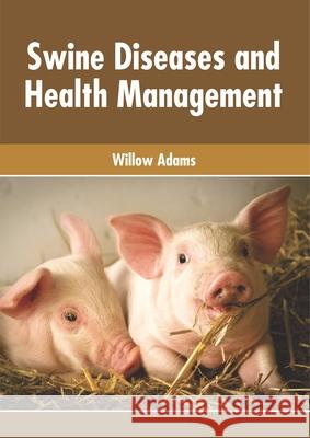 Swine Diseases and Health Management Willow Adams 9781632428677 Foster Academics