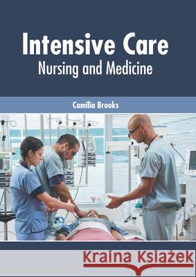 Intensive Care: Nursing and Medicine Camilia Brooks 9781632428714 Foster Academics