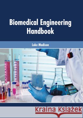 Biomedical Engineering Handbook Luke Madison 9781632428745