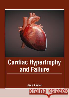 Cardiac Hypertrophy and Failure Jace Xavier 9781632428851 Foster Academics
