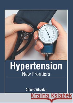 Hypertension: New Frontiers Gilbert Wheeler 9781632428974 Foster Academics