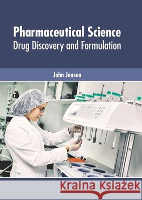 Pharmaceutical Science: Drug Discovery and Formulation John Jensen 9781632429469 Foster Academics