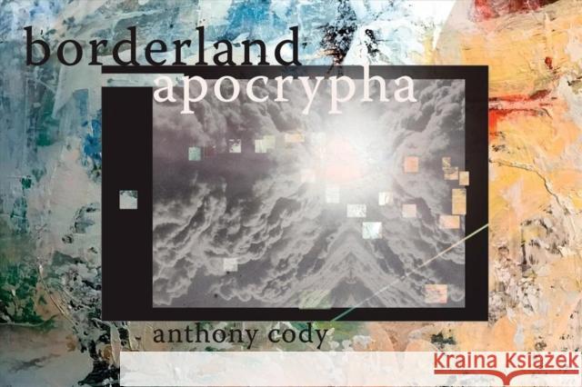 Borderland Apocrypha Anthony Cody 9781632430762 Omnidawn