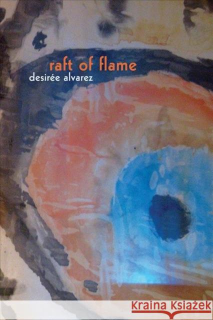 Raft of Flame Desiree Alvarez 9781632430816 Omnidawn
