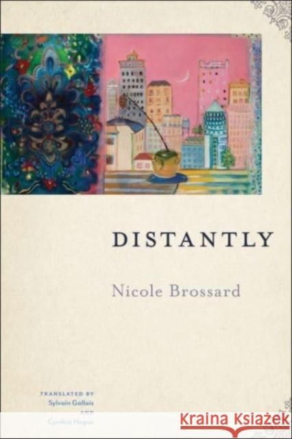 Distantly Nicole Brossard Sylvain Gallais Cynthia Hogue 9781632431011 Omnidawn Publishing