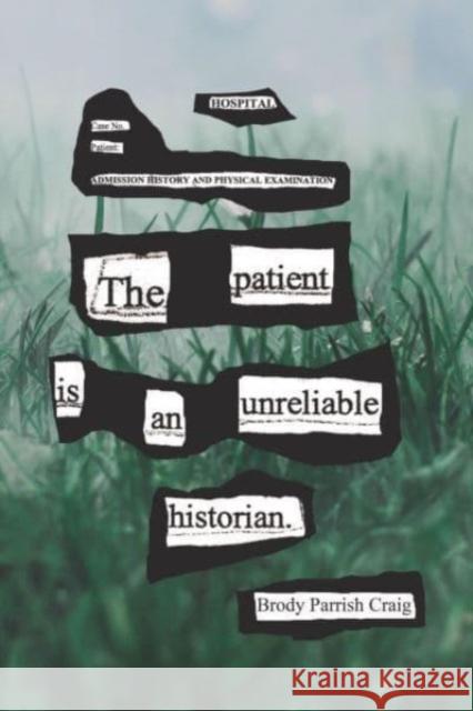 The Patient Is an Unreliable Historian Brody Parrish Craig 9781632431530 Omnidawn