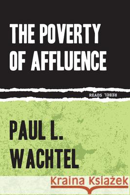 The Poverty of Affluence: A Psychological Portrait of the American Way of Life Paul Wachtel 9781632460219