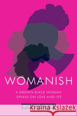 Womanish: A Grown Black Woman Speaks on Love and Life Kim McLarin 9781632460790