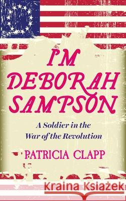 I'm Deborah Sampson: A Soldier in the War of the Revolution  9781632461131 Ig Publishing