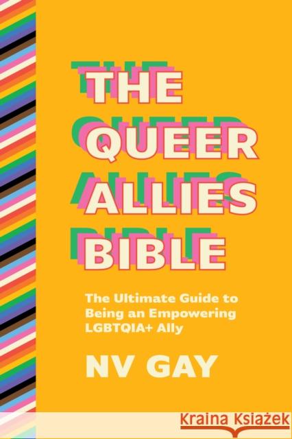 The Queer Allies, Bible: The Ultimate Guide to Being an Empowering LGBTQIA+ Ally NV Gay 9781632461698 Ig Publishing