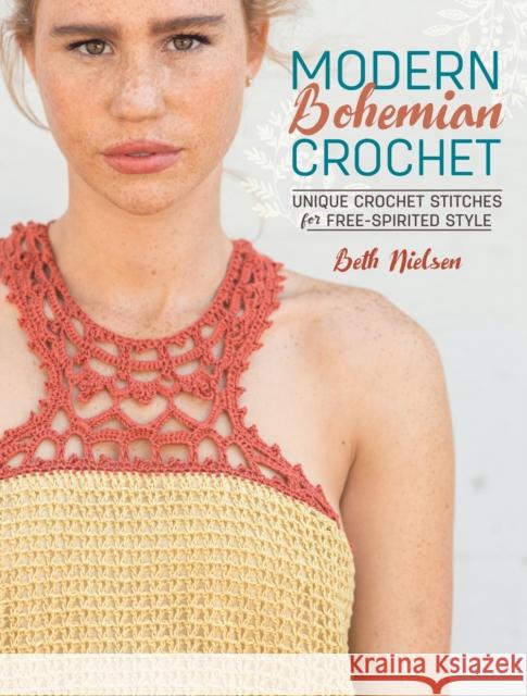Modern Bohemian Crochet: Unique Crochet Stitches for Free-Spirited Style Beth Nielsen 9781632502872 Interweave Press