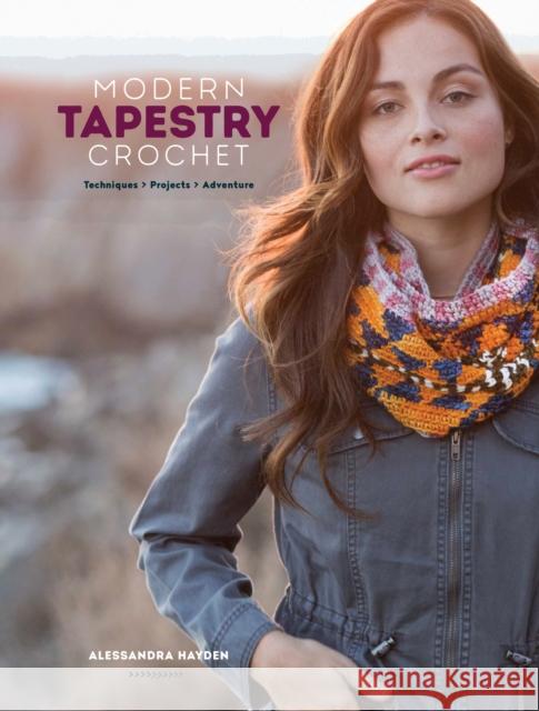 Modern Tapestry Crochet: Techniques, Projects, Adventure Alessandra Hayden 9781632505644