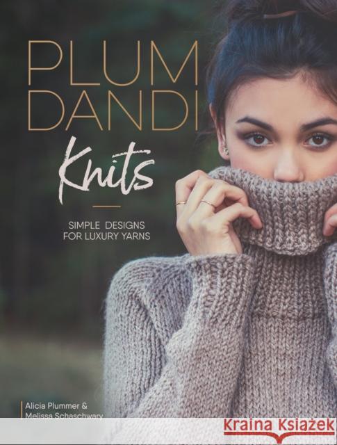 Plum Dandi Knits: Simple Designs for Luxury Yarns Melissa Schaschwary Alicia Plummer 9781632505941 Interweave Press