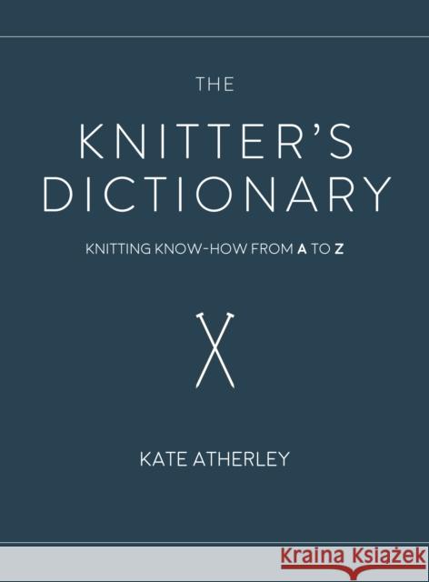 The Knitter's Dictionary: Knitting Know-How from A to Z  9781632506382 Interweave Press Inc