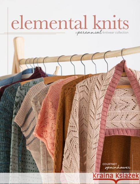 Elemental Knits: A Perennial Knitwear Collection Courtney Spainhower 9781632506535 Interweave Press