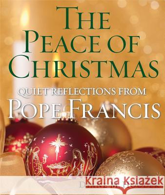 The Peace of Christmas: Quiet Reflections with Pope Francis Diane M. Houdek 9781632531711 Franciscan Media