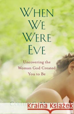 When We Were Eve: Uncovering the Woman God Created You to Be Colleen C. Mitchell 9781632532121 Franciscan Media