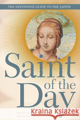 Saint of the Day: The Definitive Guide to the Saints Leonard Foley Pat McCloskey 9781632532497