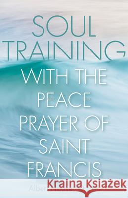 Soul Training with the Peace Prayer of Saint Francis Albert Haase 9781632533494