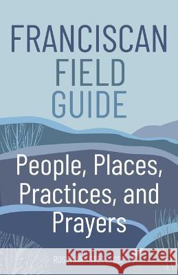 Franciscan Field Guide: People, Places, Practices, and Prayers Rosemary Stets 9781632533982 Franciscan Media