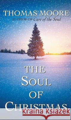 Soul of Christmas Thomas Moore 9781632534354 Franciscan Media