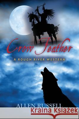 Crow Feather - A Rough River Western Allen Russell 9781632631107 Booklocker.com