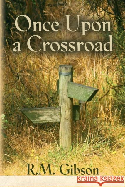 Once Upon a Crossroad R M Gibson 9781632632371 Booklocker.com