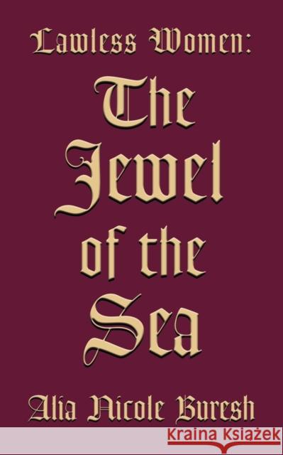 Lawless Women: The Jewel of the Sea Alia N Buresh 9781632636386 Booklocker.com
