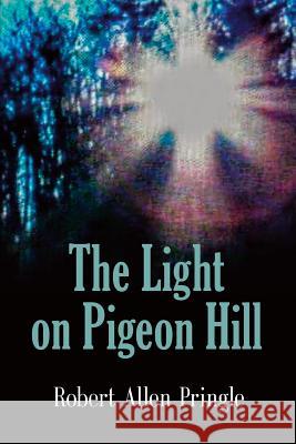 The Light on Pigeon Hill Robert Allen Pringle 9781632636607