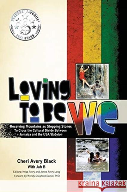 Loving To Be WE: Receiving Mountains as Stepping Stones to Cross the Cultural Divide Between Jamaica and the USA/Babylon Cheri Avery Black 9781632637093